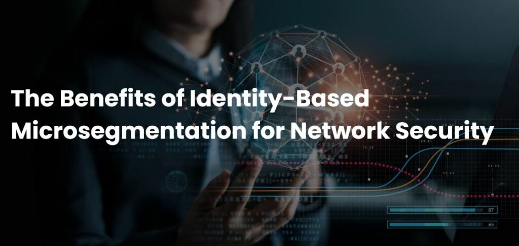 The Benefits of Identity-Based Microsegmentation for Network Security.JPG